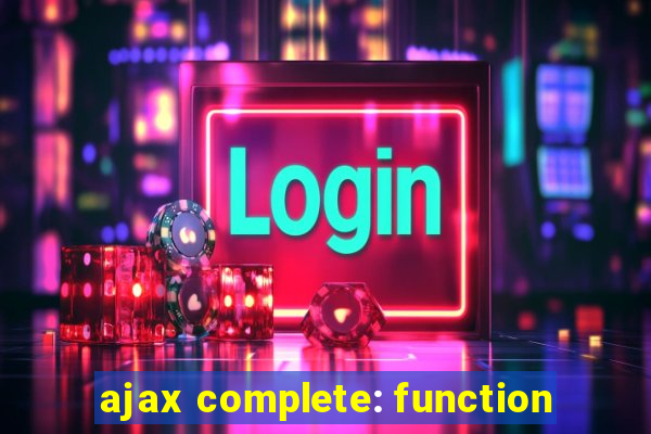 ajax complete: function